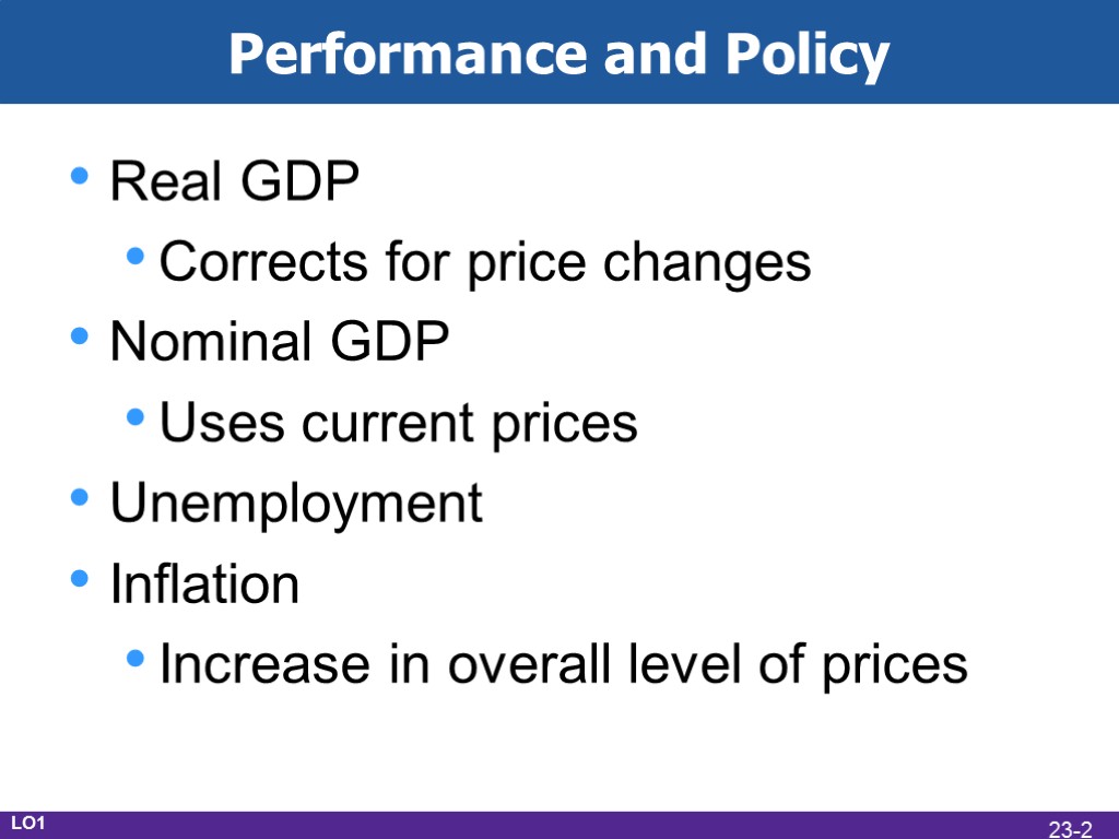 Performance and Policy Real GDP Corrects for price changes Nominal GDP Uses current prices